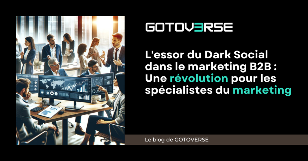 L'essor du Dark Social dans le marketing B2B : Une révolution pour les spécialistes du marketing