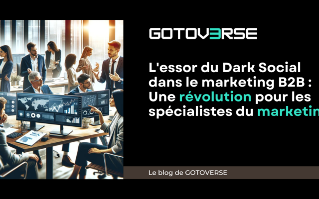 L'essor du Dark Social dans le marketing B2B : Une révolution pour les spécialistes du marketing